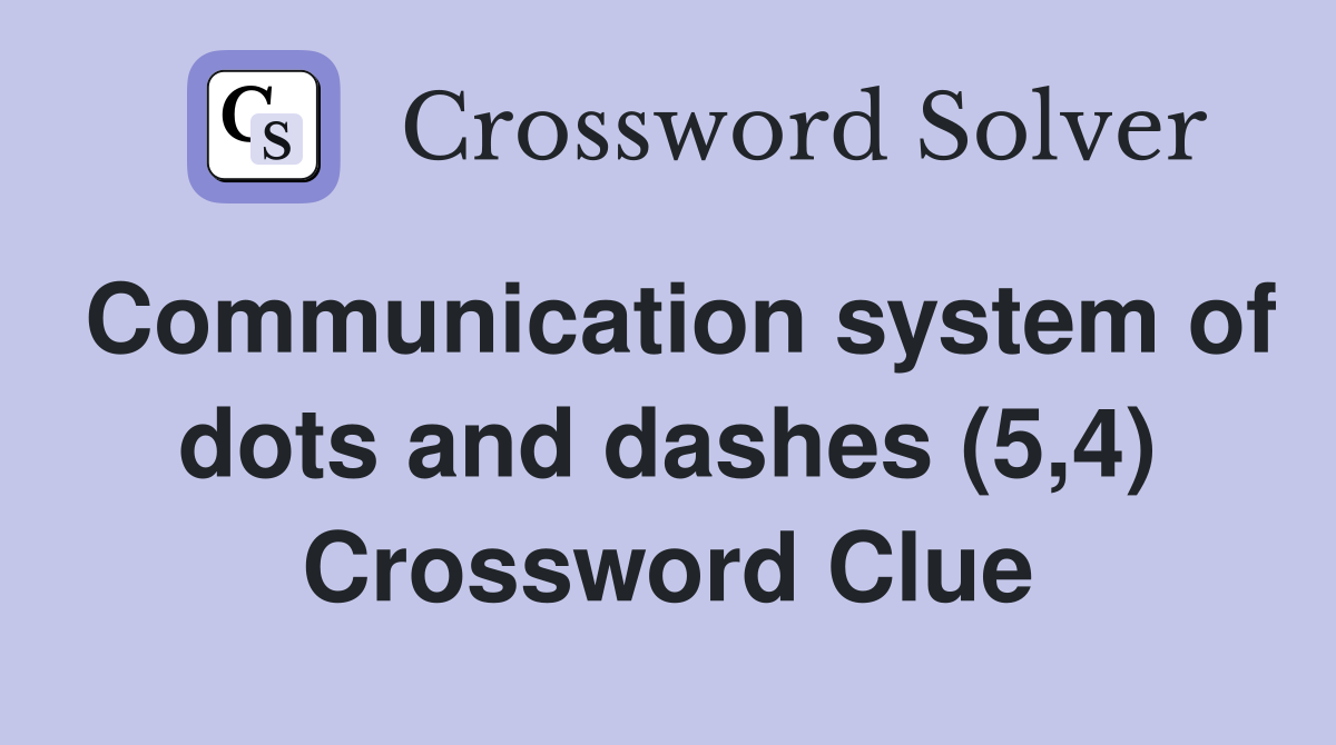 Communication system of dots and dashes (5,4) Crossword Clue