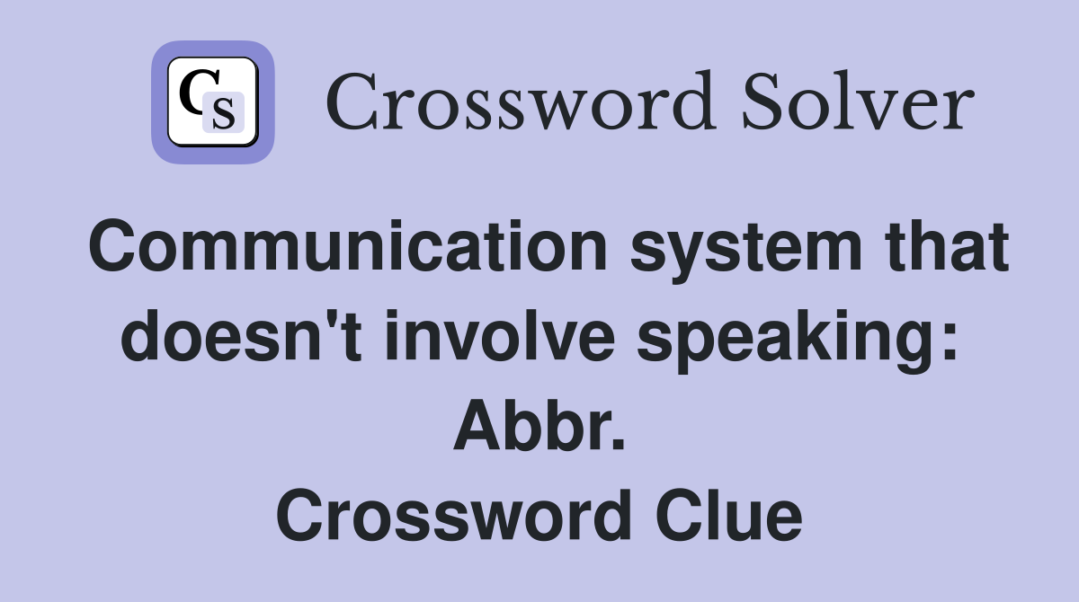 Communication system that doesn't involve speaking: Abbr. Crossword Clue