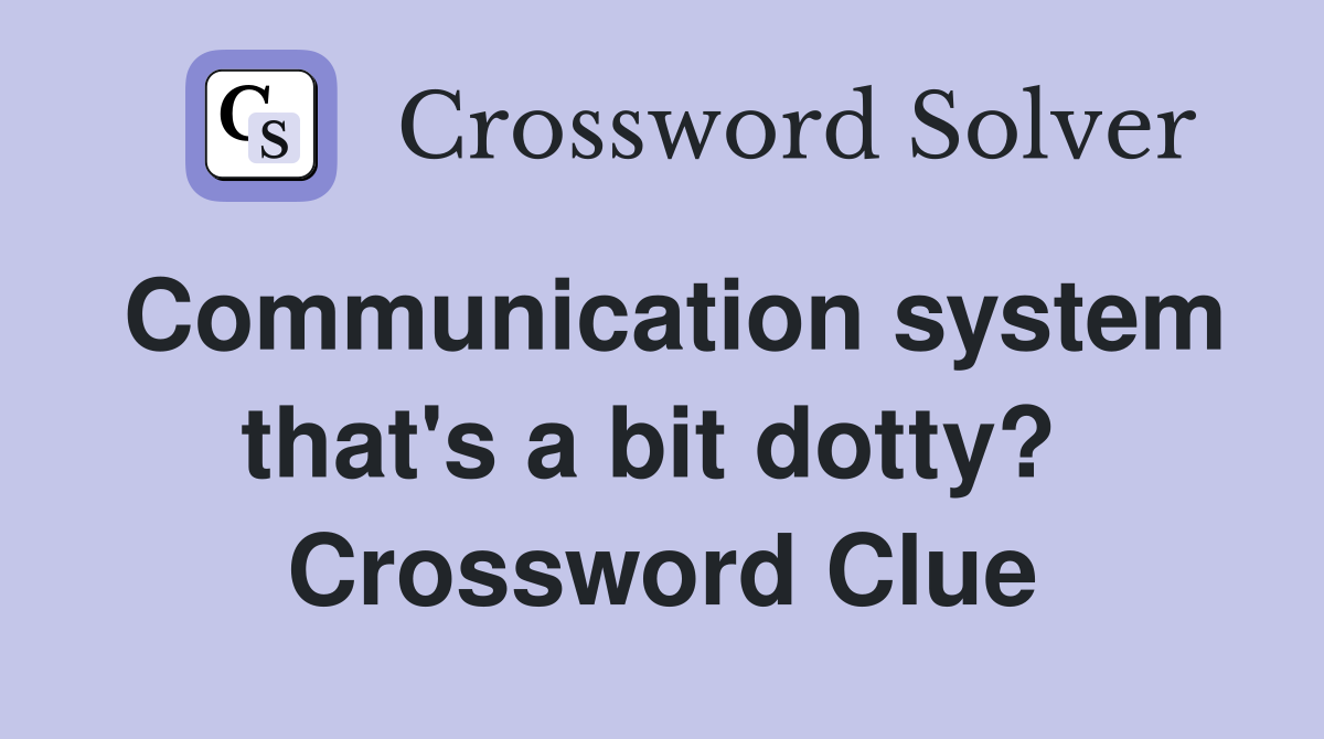 Communication system that's a bit dotty?  Crossword Clue