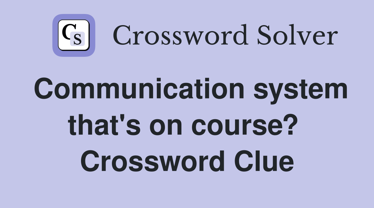 Communication system that's on course?  Crossword Clue