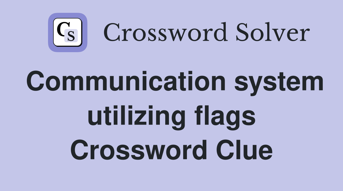 Communication system utilizing flags Crossword Clue