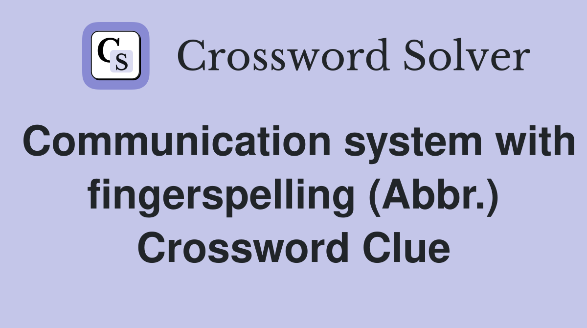 Communication system with fingerspelling (Abbr.) Crossword Clue