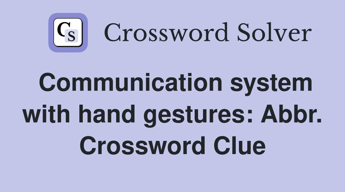 Communication system with hand gestures: Abbr. Crossword Clue