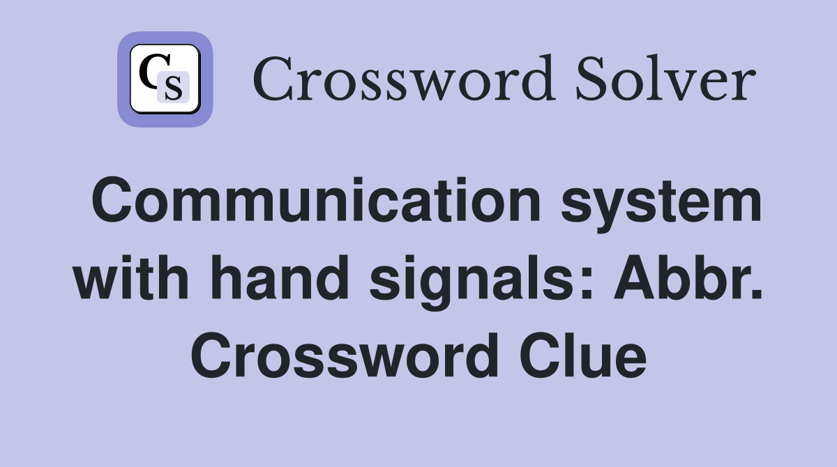 Communication system with hand signals: Abbr. Crossword Clue