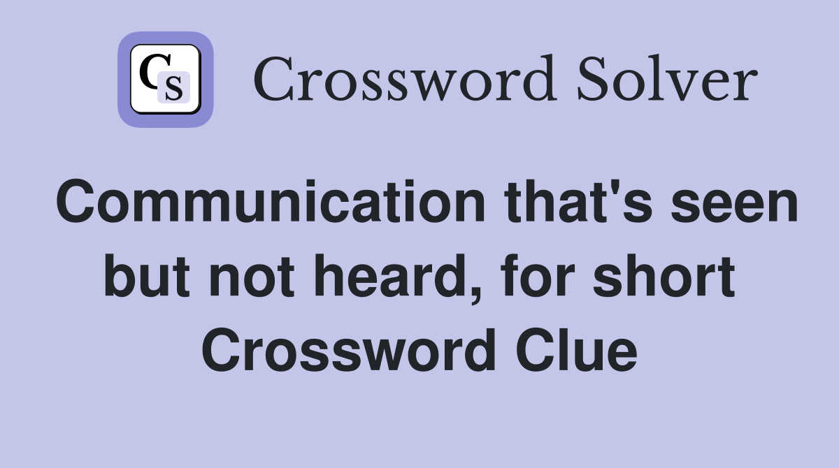 Communication that's seen but not heard, for short Crossword Clue