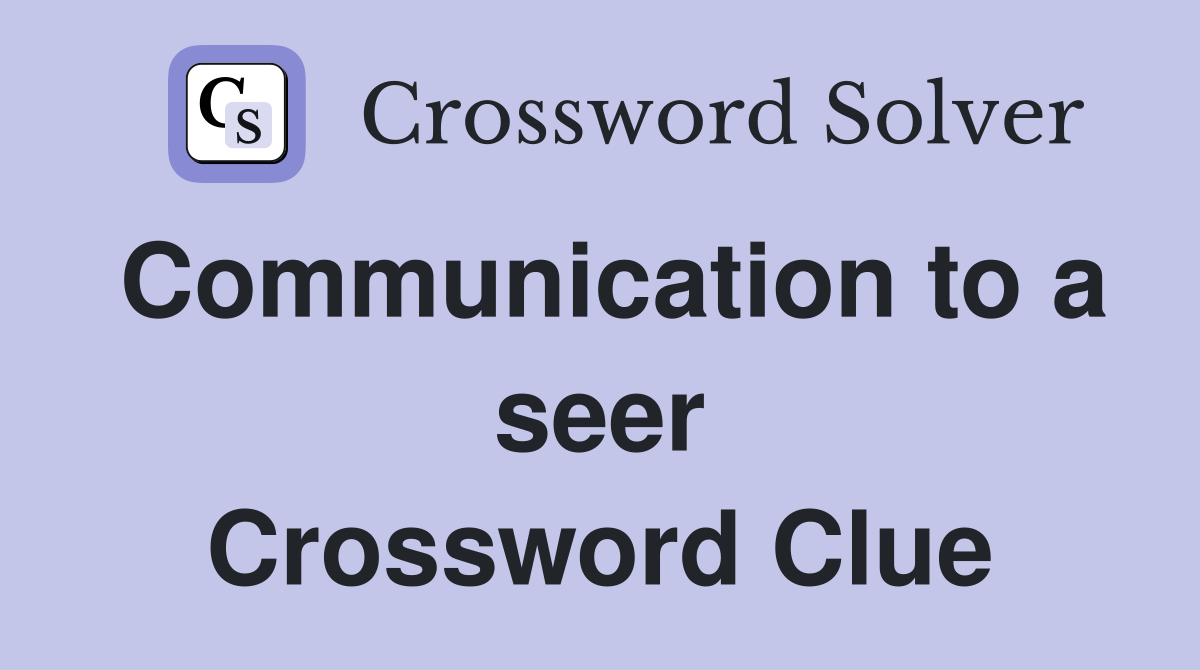 Communication to a seer Crossword Clue
