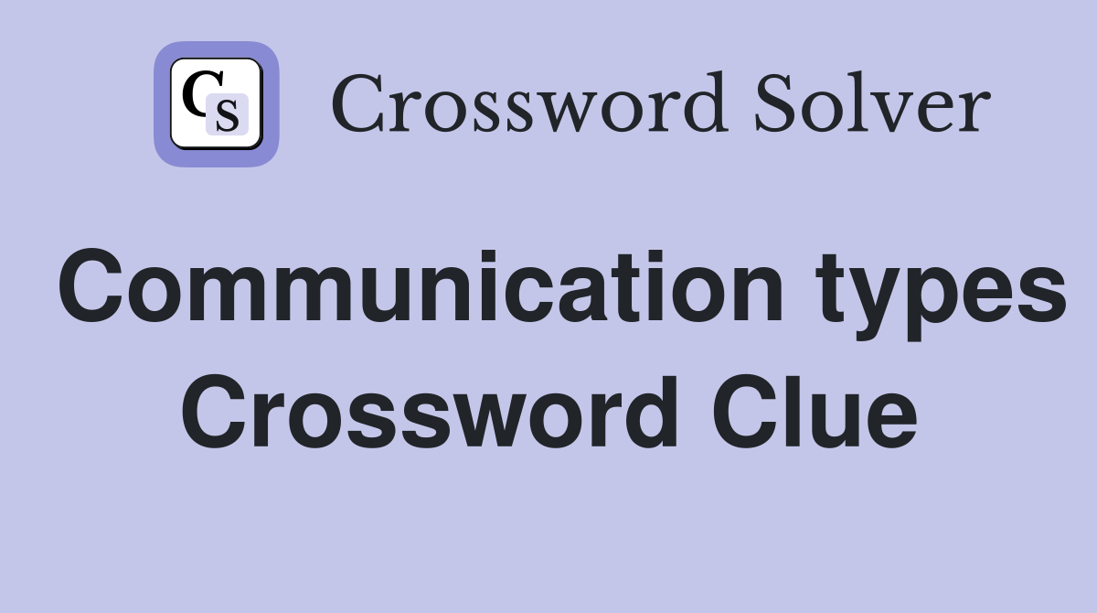 Communication types Crossword Clue