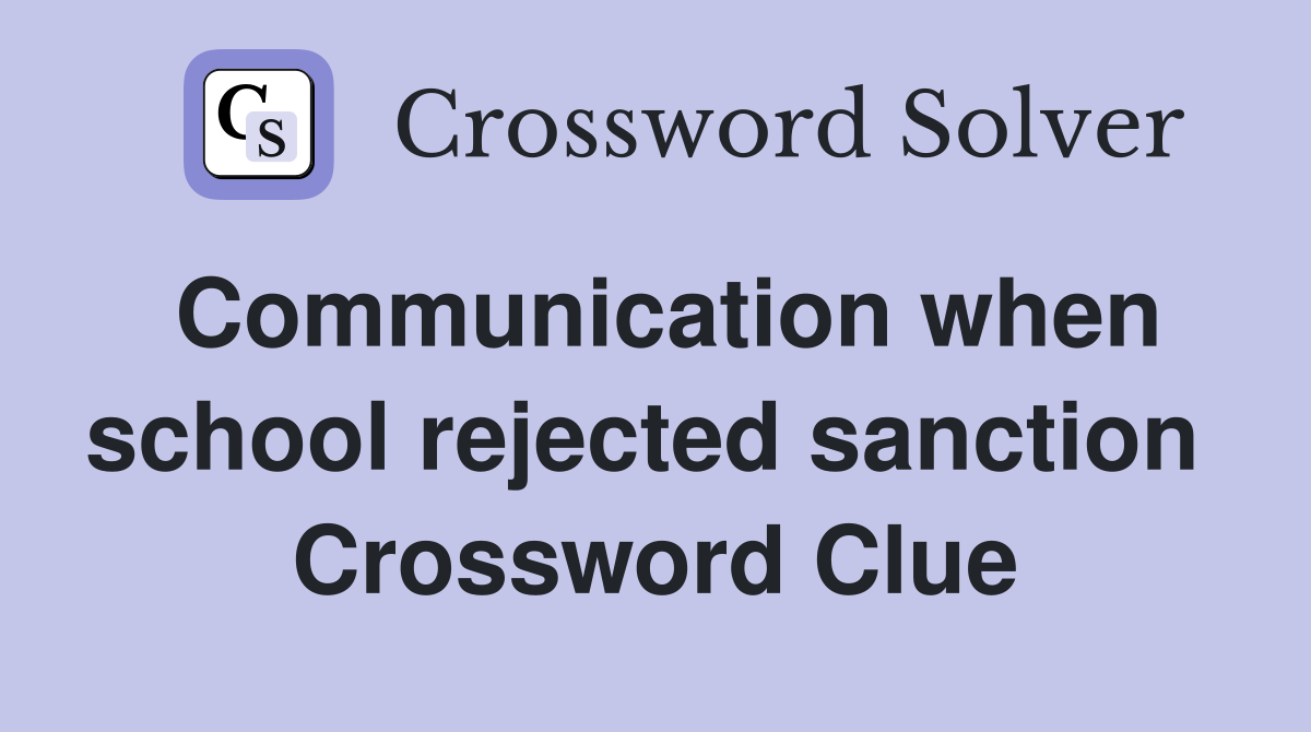 Communication when school rejected sanction  Crossword Clue