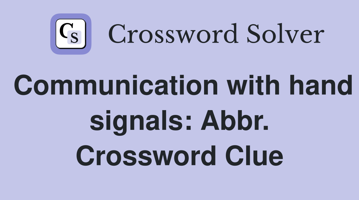 Communication with hand signals: Abbr. Crossword Clue