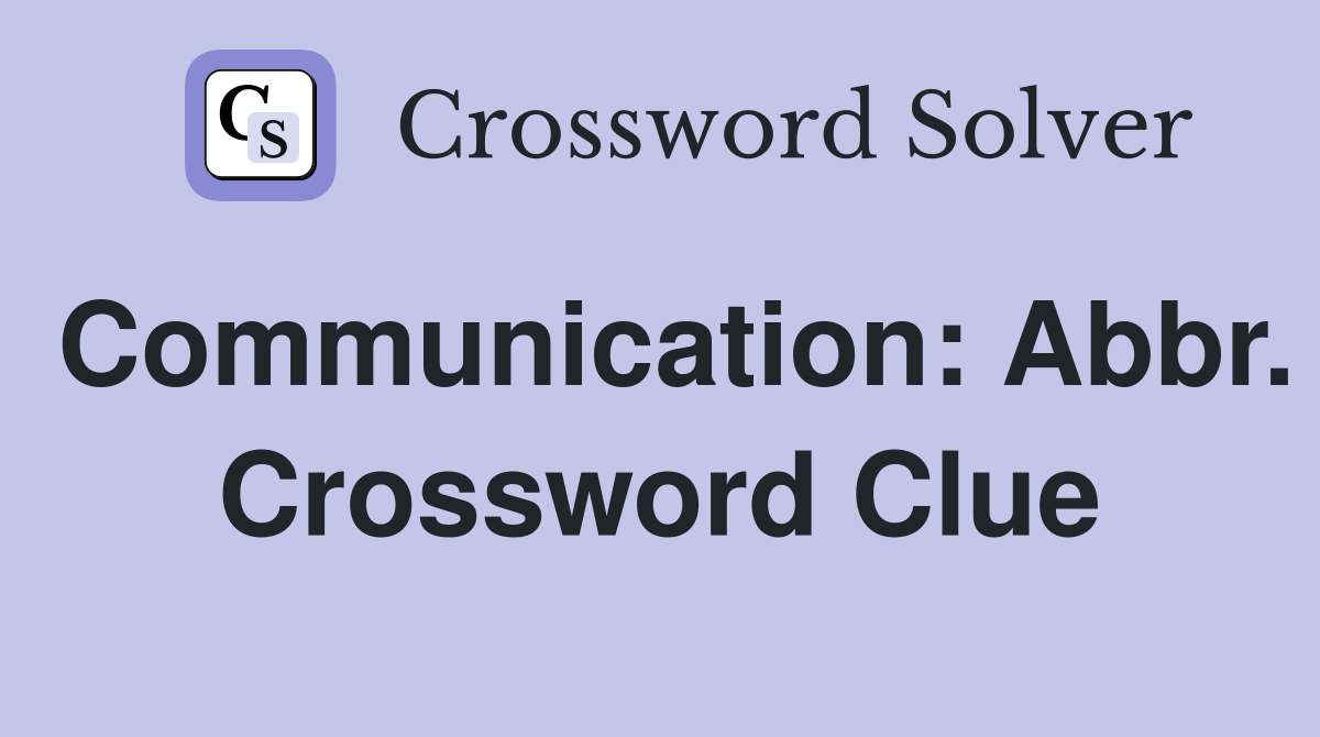 Communication: Abbr. Crossword Clue