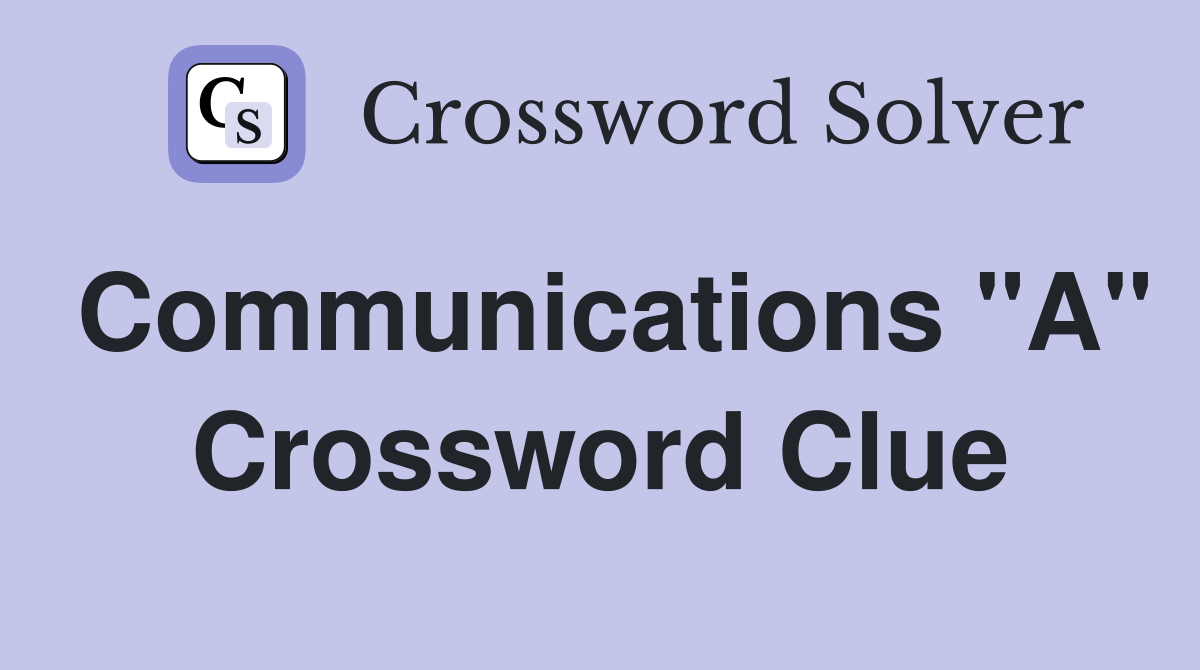 Communications "A" Crossword Clue