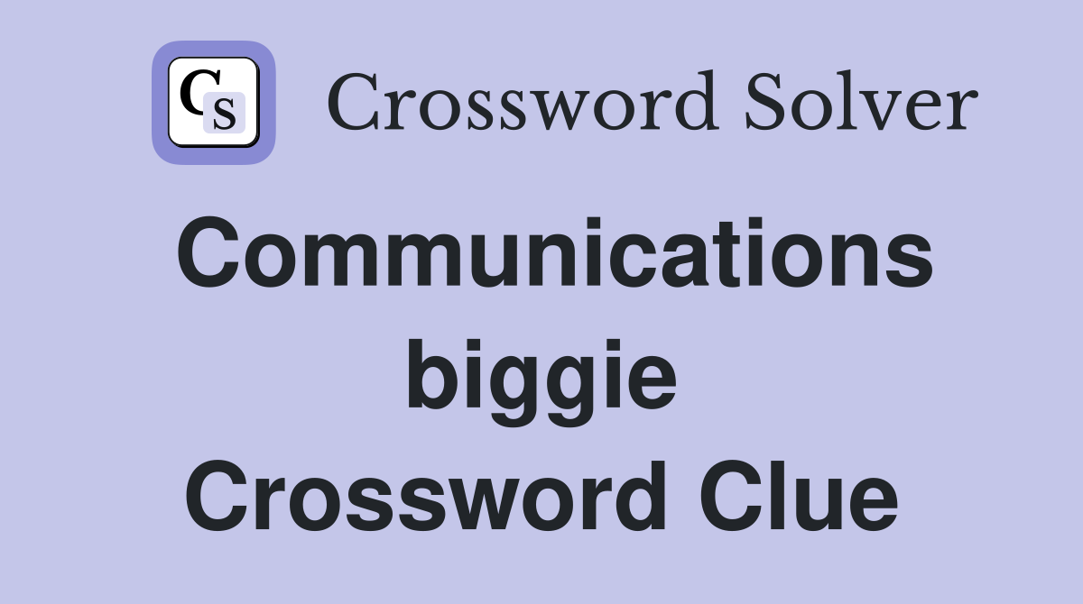 Communications biggie Crossword Clue