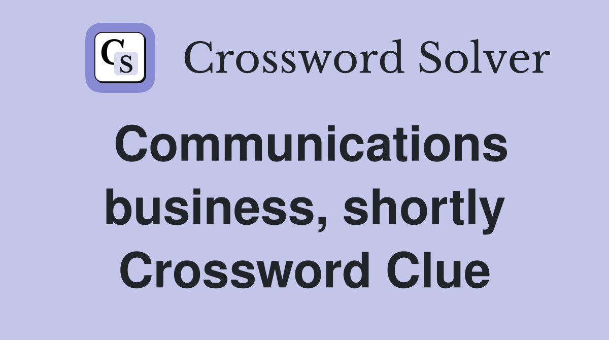 Communications business, shortly Crossword Clue