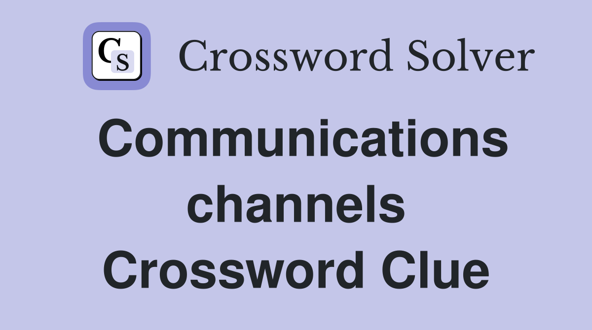 Communications channels Crossword Clue