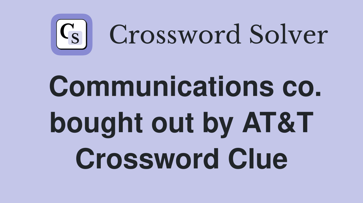 Communications co. bought out by AT&T Crossword Clue
