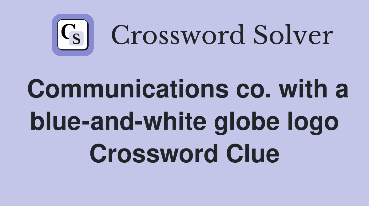 Communications co. with a blue-and-white globe logo Crossword Clue