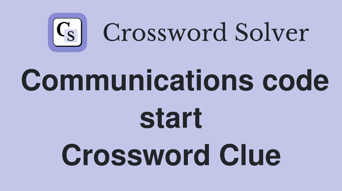 Communications code start Crossword Clue