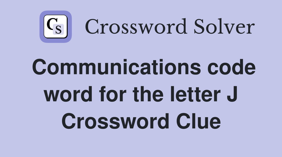 Communications code word for the letter J Crossword Clue