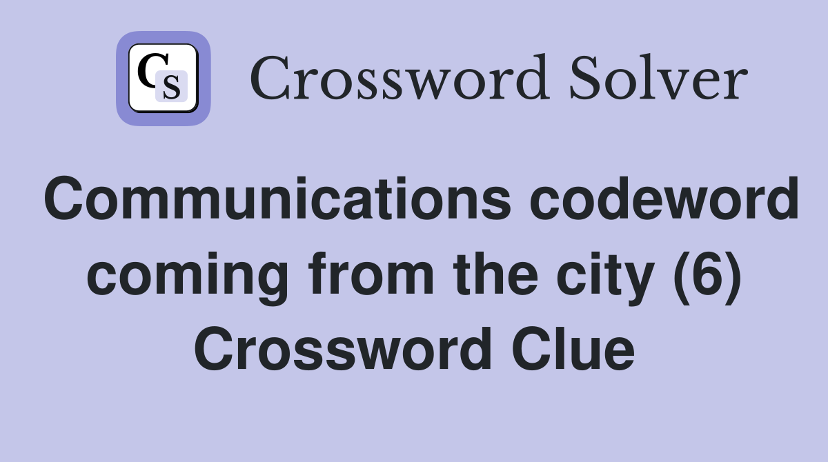 Communications codeword coming from the city (6) Crossword Clue