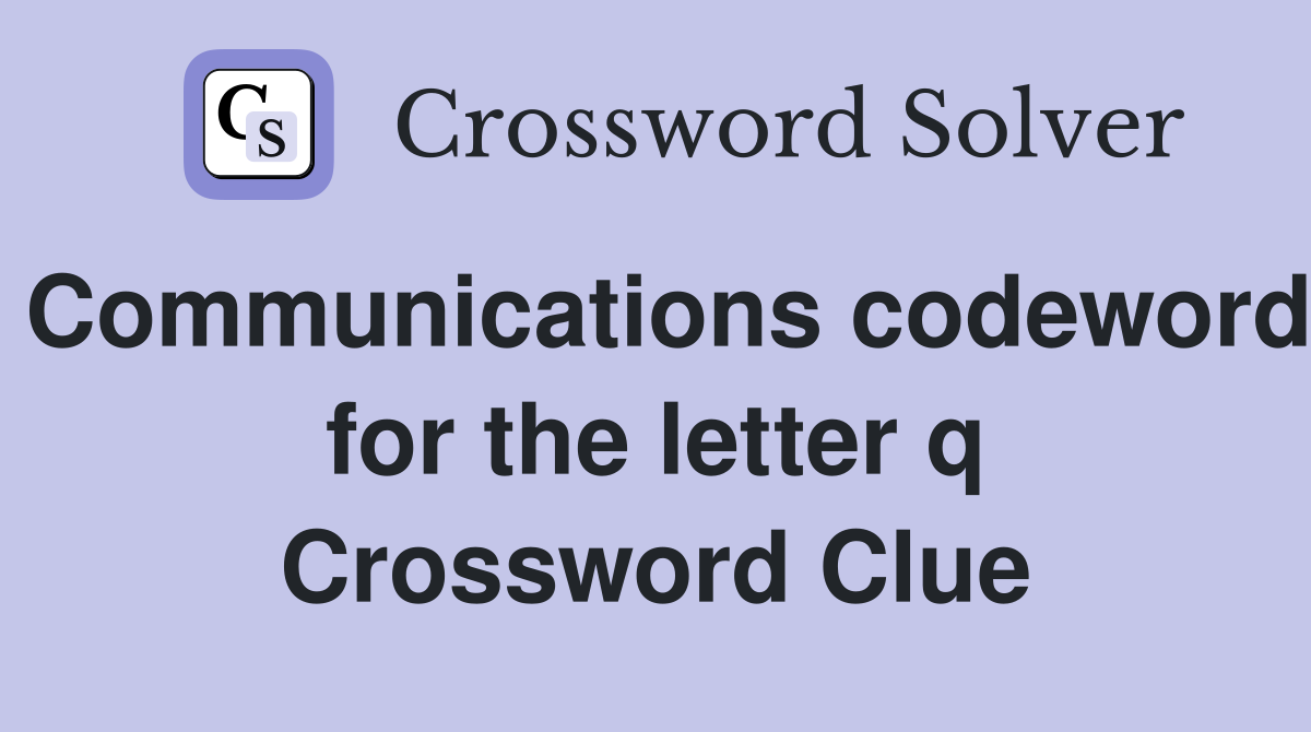 Communications codeword for the letter q Crossword Clue