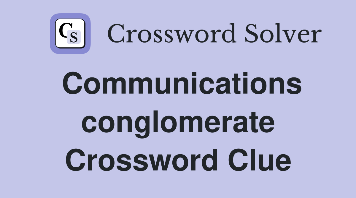 Communications conglomerate Crossword Clue
