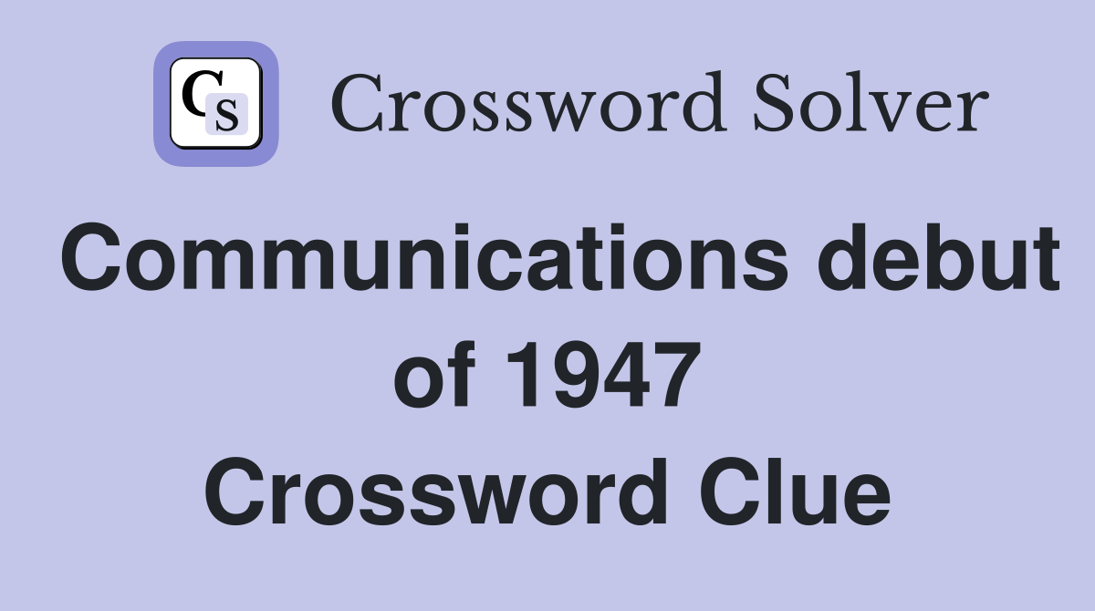 Communications debut of 1947 Crossword Clue