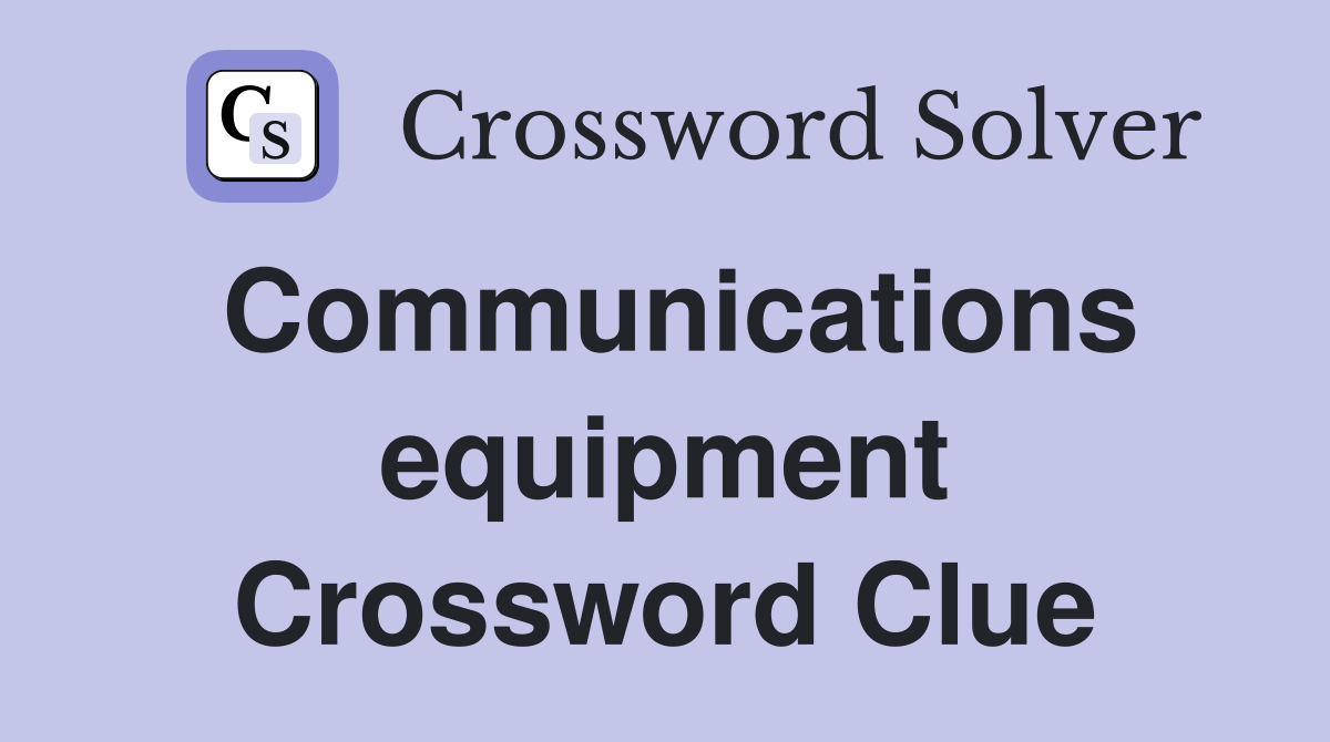 Communications equipment Crossword Clue