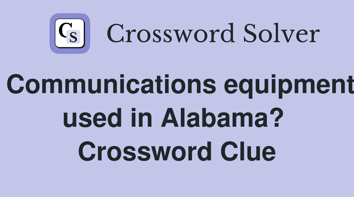 Communications equipment used in Alabama?  Crossword Clue
