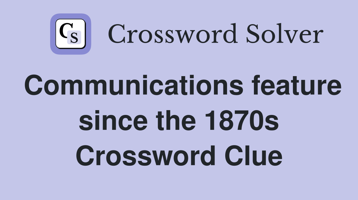 Communications feature since the 1870s Crossword Clue
