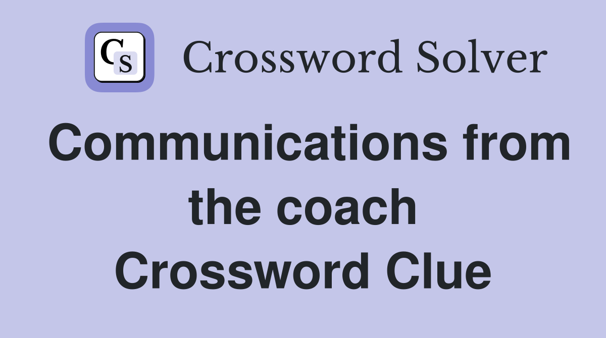 Communications from the coach Crossword Clue