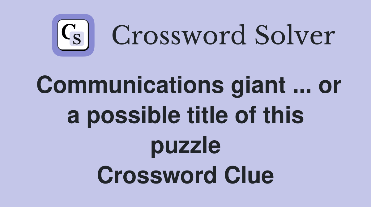 Communications giant ... or a possible title of this puzzle Crossword Clue