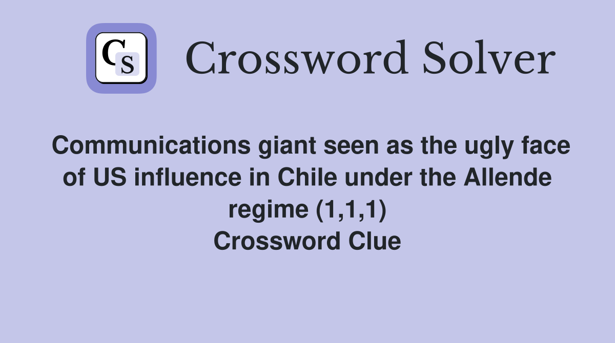 Communications giant seen as the ugly face of US influence in Chile under the Allende regime (1,1,1) Crossword Clue