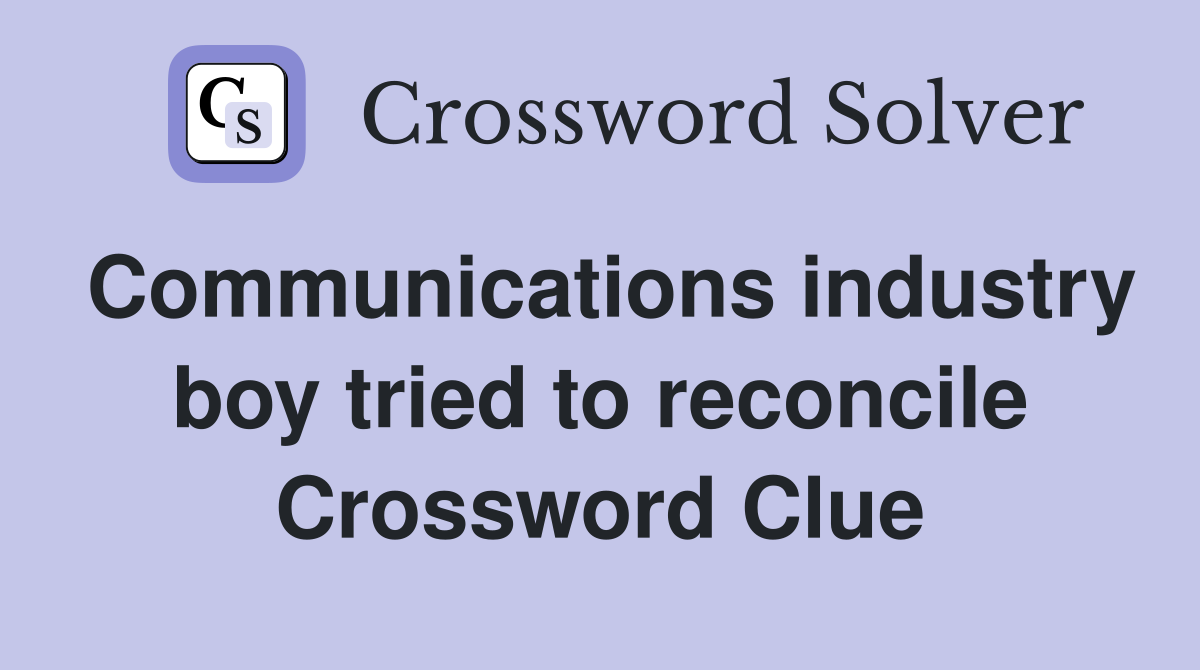 Communications industry boy tried to reconcile Crossword Clue