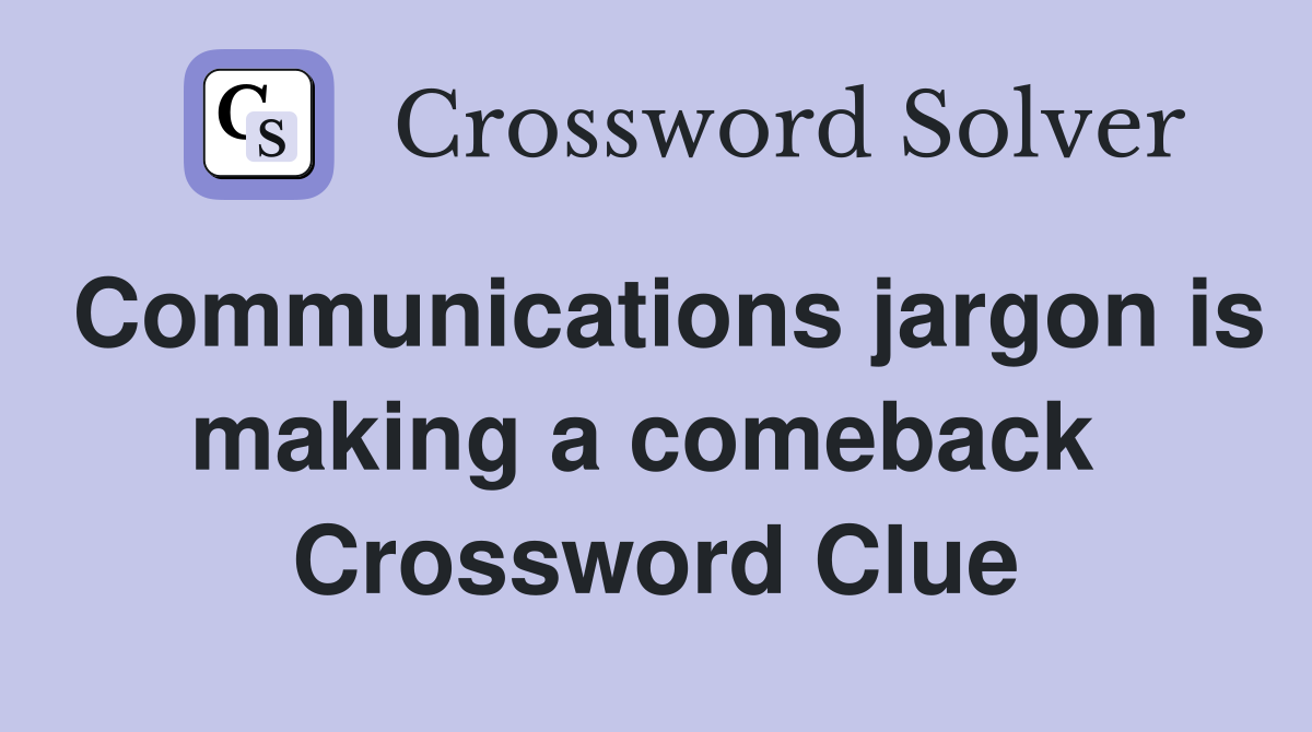 Communications jargon is making a comeback  Crossword Clue
