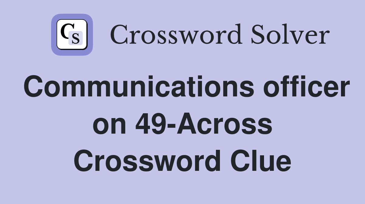 Communications officer on 49-Across Crossword Clue