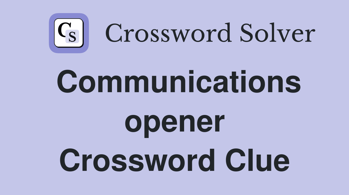 Communications opener Crossword Clue