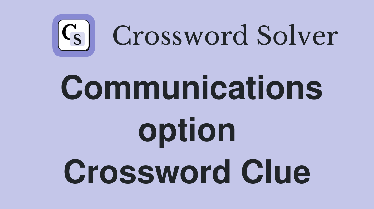Communications option Crossword Clue