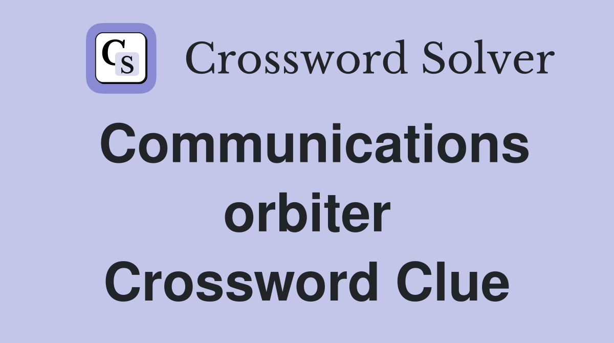 Communications orbiter Crossword Clue