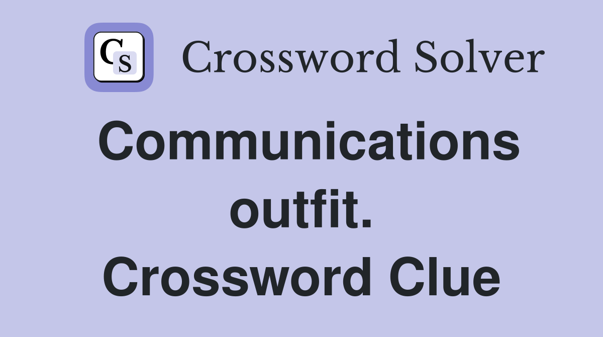 Communications outfit. Crossword Clue