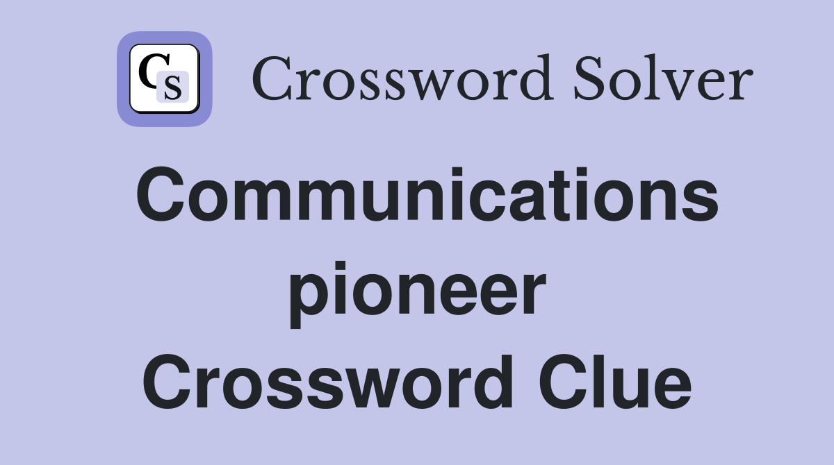 Communications pioneer Crossword Clue