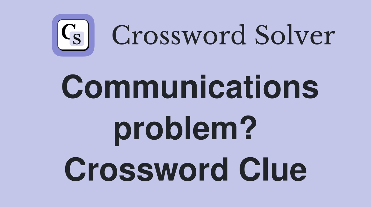 Communications problem? Crossword Clue