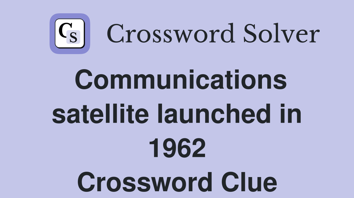 Communications satellite launched in 1962 Crossword Clue