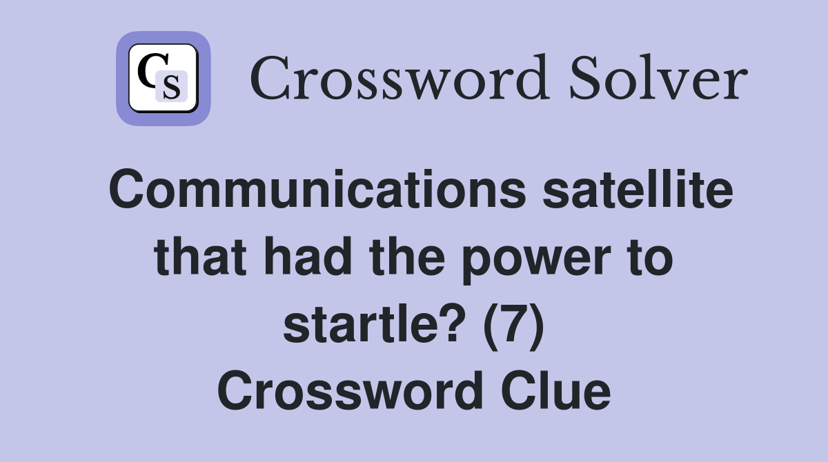 Communications satellite that had the power to startle? (7) Crossword Clue