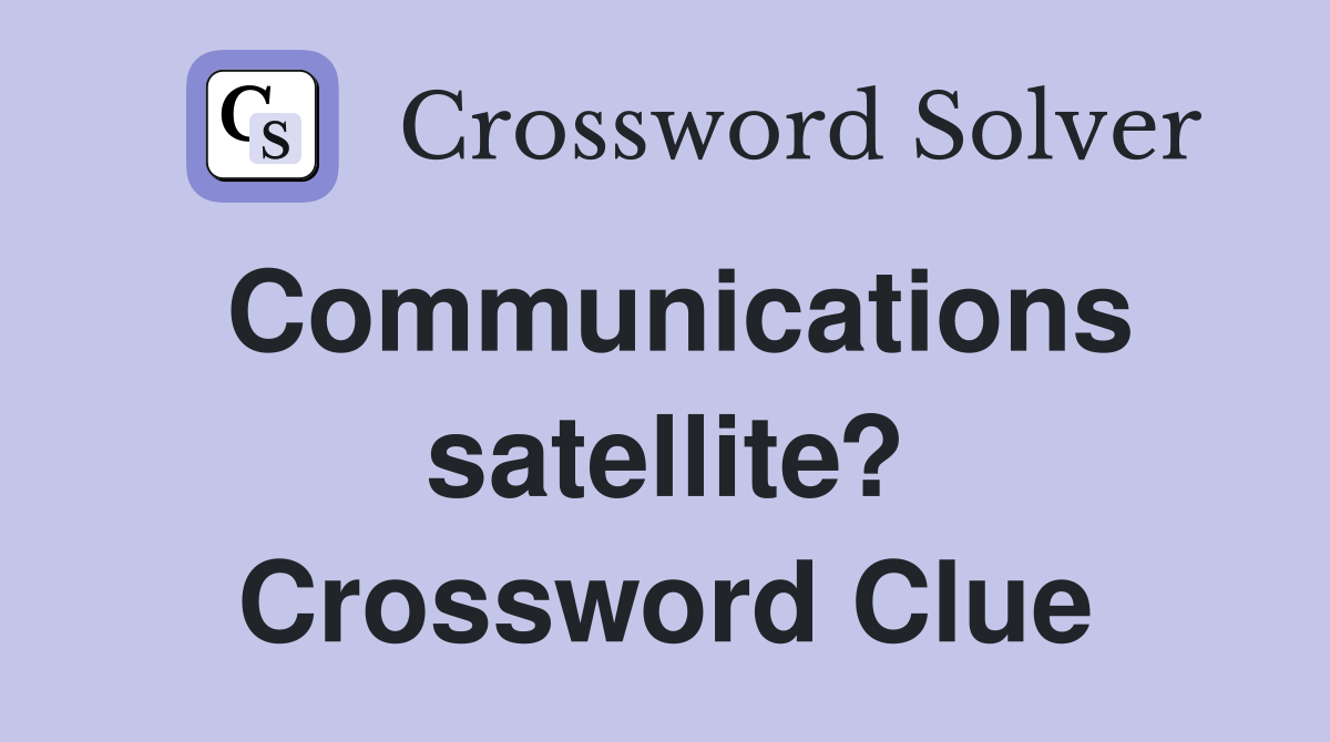 Communications satellite? Crossword Clue
