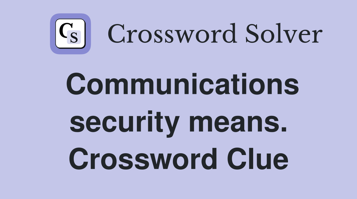 Communications security means. Crossword Clue