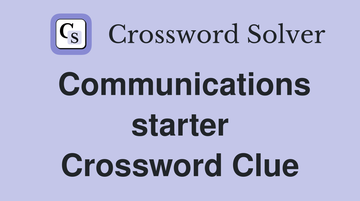 Communications starter Crossword Clue
