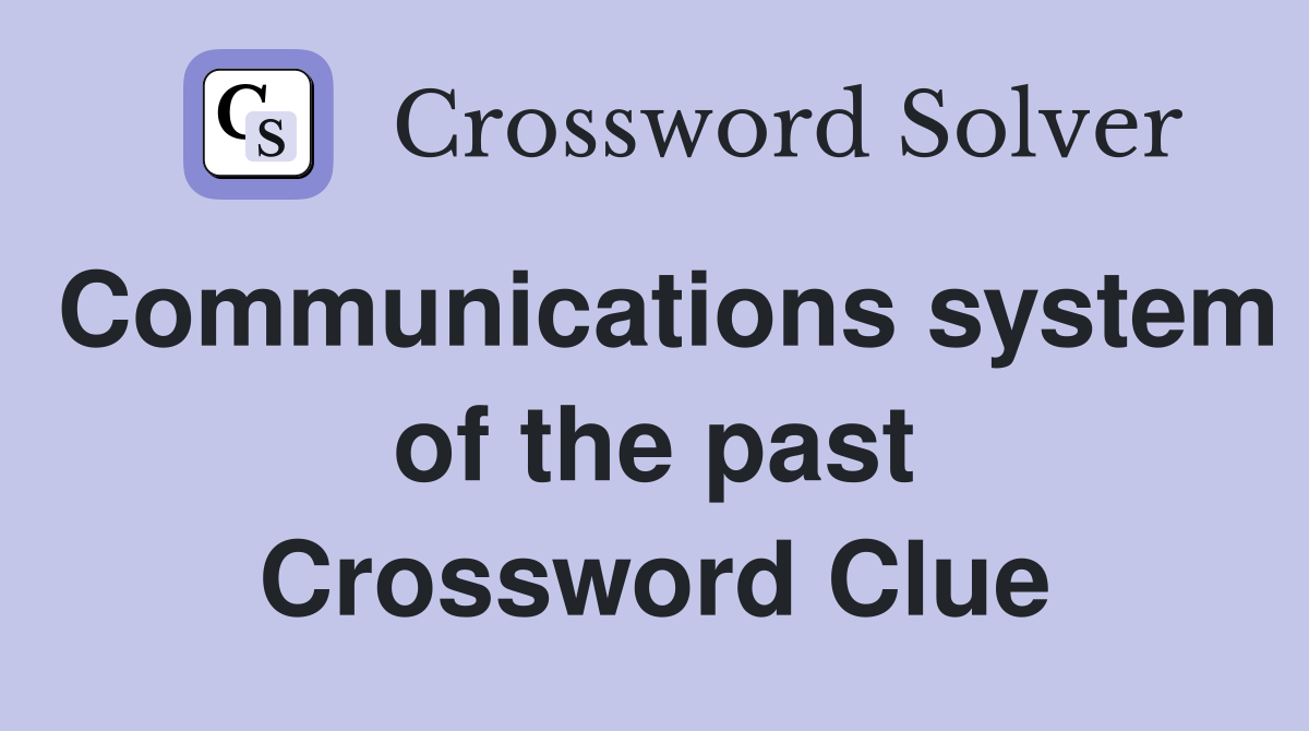 Communications system of the past Crossword Clue