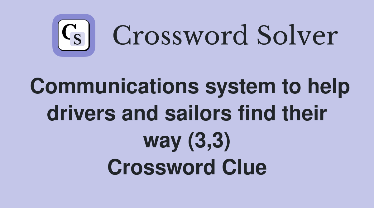 Communications system to help drivers and sailors find their way (3,3) Crossword Clue