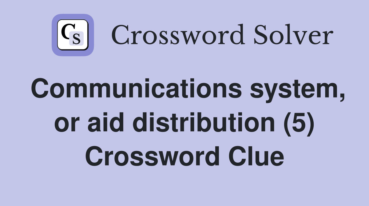 Communications system, or aid distribution (5) Crossword Clue
