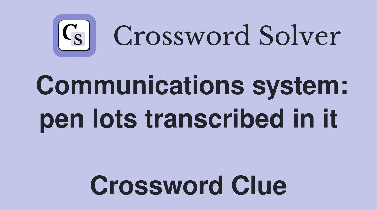 Communications system: pen lots transcribed in it  Crossword Clue